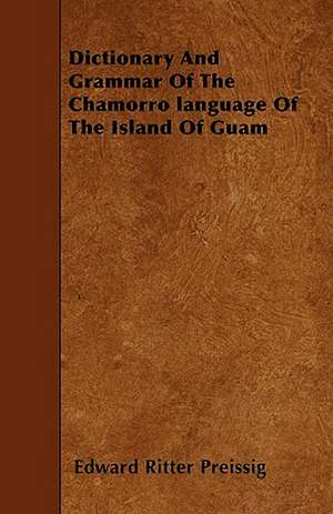 Dictionary And Grammar Of The Chamorro language Of The Island Of Guam de Edward Ritter Preissig