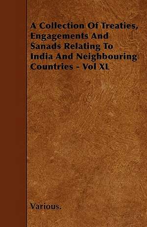 A Collection of Treaties, Engagements and Sanads Relating to India and Neighbouring Countries - Vol XL de various