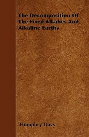 The Decomposition Of The Fixed Alkalies And Alkaline Earths de Humphry Davy