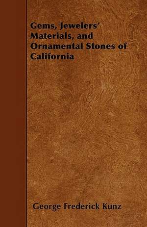 Gems, Jewelers' Materials, and Ornamental Stones of California de George Frederick Kunz