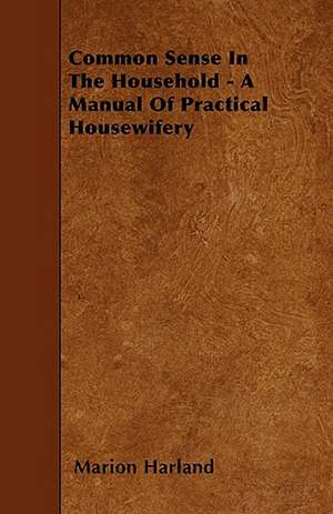 Common Sense In The Household - A Manual Of Practical Housewifery de Marion Harland