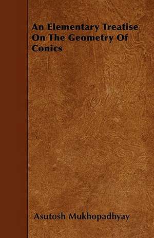 An Elementary Treatise On The Geometry Of Conics de Asutosh Mukhopadhyay