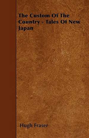 The Custom Of The Country - Tales Of New Japan de Hugh Fraser