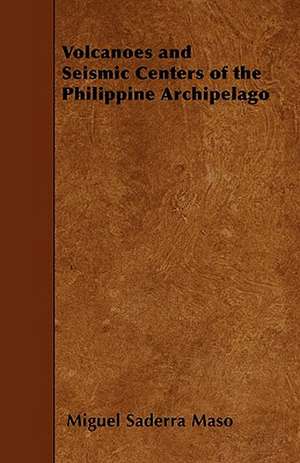 Volcanoes and Seismic Centers of the Philippine Archipelago de Miguel Saderra Maso