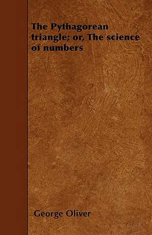 The Pythagorean triangle; or, The science of numbers de George Oliver