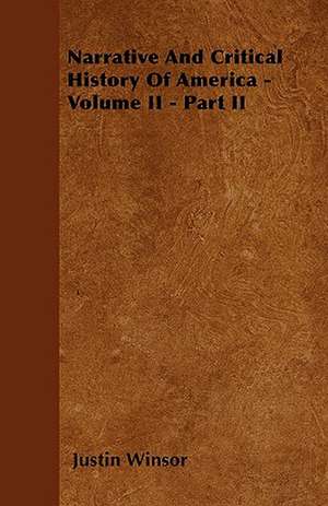 Narrative And Critical History Of America - Volume II - Part II de Justin Winsor