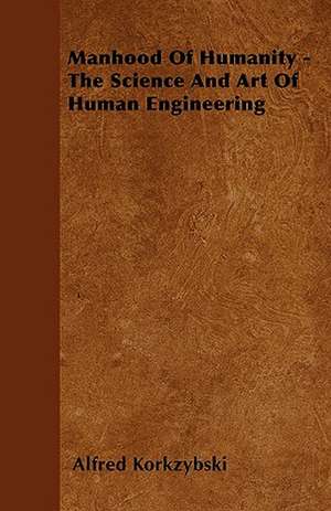 Manhood Of Humanity - The Science And Art Of Human Engineering de Alfred Korkzybski