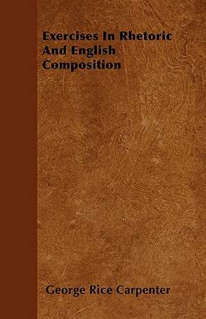 Exercises In Rhetoric And English Composition de George Rice Carpenter