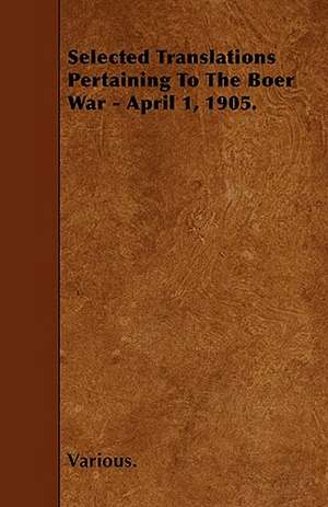 Selected Translations Pertaining to the Boer War - April 1, 1905. de various