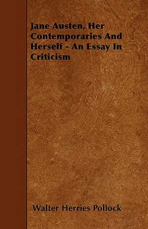 Jane Austen, Her Contemporaries And Herself - An Essay In Criticism de Walter Herries Pollock