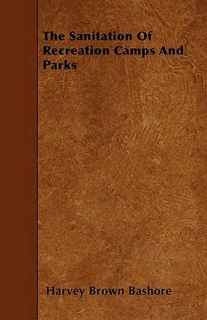 The Sanitation Of Recreation Camps And Parks de Harvey Brown Bashore