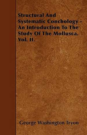 Structural And Systematic Conchology - An Introduction To The Study Of The Mollusca. Vol. II. de George Washington Tryon