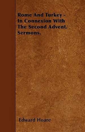 Rome And Turkey - In Connexion With The Second Advent. Sermons. de Edward Hoare