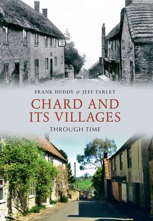 Chard and Its Villages Through Time de FRANK HUDDY