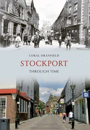 Stockport Through Time de Coral Dranfield