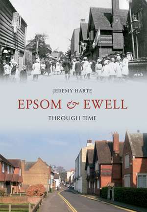 Epsom & Ewell Through Time de JEREMY HARTE