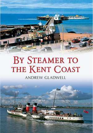 By Steamer to the Kent Coast de Andrew Gladwell