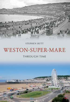 Weston-Super-Mare Through Time de Stephen Butt