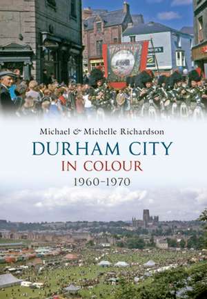 Durham City in Colour 1960-1970 de Michael Richardson