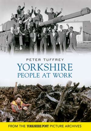 Yorkshire People at Work de Peter Tuffrey