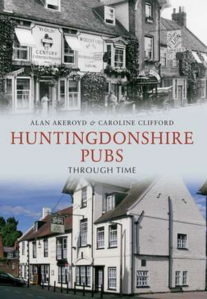 Huntingdonshire Pubs Through Time de ALAN AKEROYD