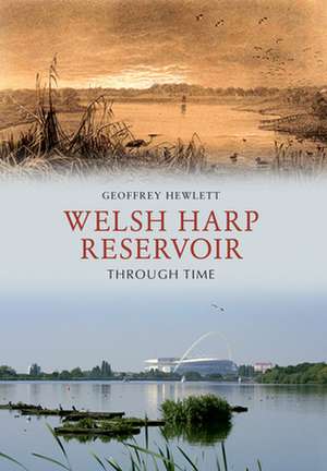 Welsh Harp Reservoir Through Time de Geoffrey Hewlett