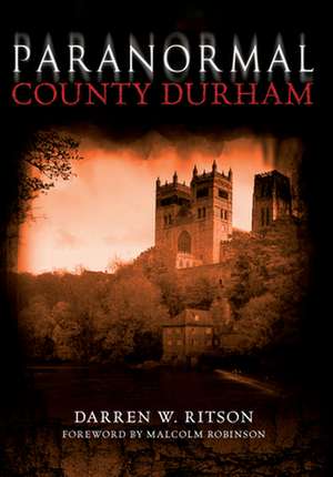 Paranormal County Durham de Darren W. Ritson