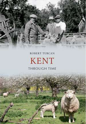 Kent Through Time de Robert Turcan