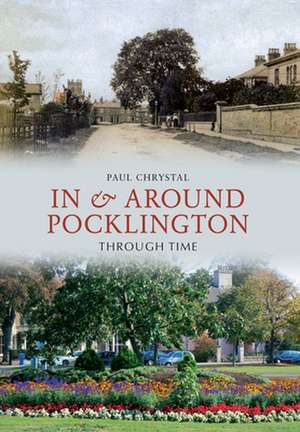 In & Around Pocklington Through Time de Paul Chrystal