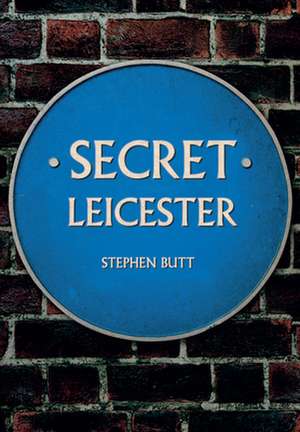 Secret Leicester de Stephen Butt