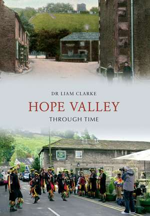 Hope Valley Through Time de Liam Clarke