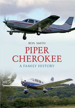 Piper Cherokee: A Family History de Ron Smith