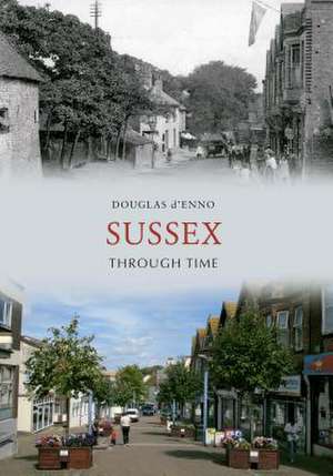 Sussex Through Time de Douglas D'Enno