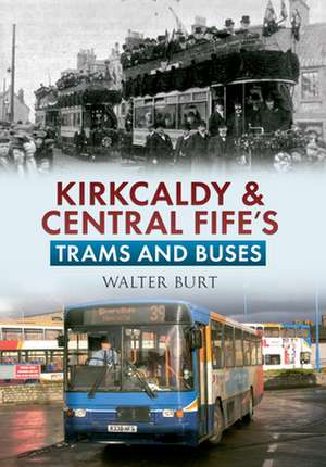 Kirkcaldy & Central Fife's Trams & Buses de Walter Burt