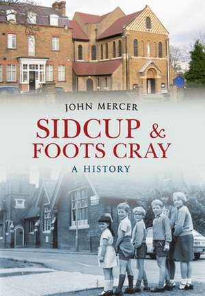 Sidcup & Foots Cray A History de John Mercer