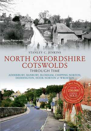 North Oxfordshire Cotswolds Through Time de Stanley C. Jenkins