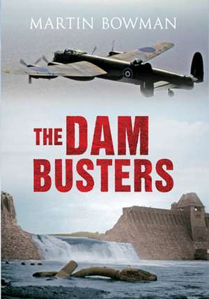 The Dam Busters de Martin Bowman