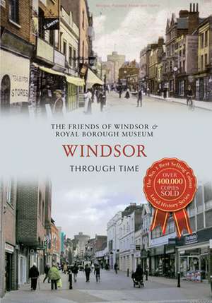 Windsor Through Time de Friends of Windsor & Royal Museum