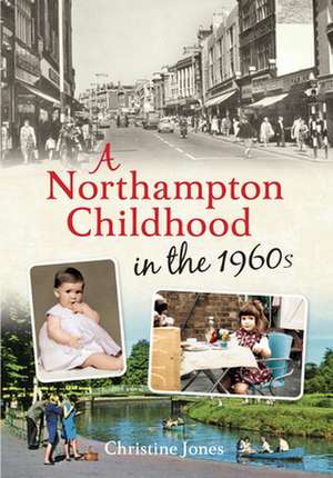 A Northampton Childhood in the 1960s de Christine Jones