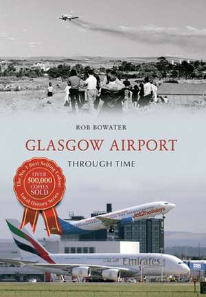 Glasgow Airport Through Time de Rob Bowater