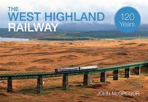 The West Highland Railway 120 Years: An Illustrated History de John McGregor