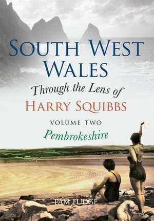 South West Wales Through the Lens of Harry Squibbs de Pam Fudge