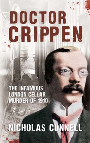 Dr Crippen: The Infamous London Cellar Murder of 1910 de Nicholas Connell