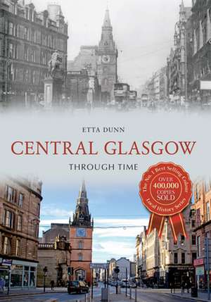 Dunn, E: Central Glasgow Through Time de Etta Dunn