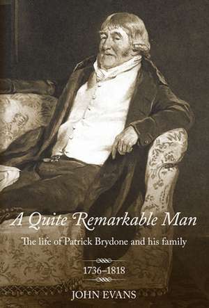 A Quite Remarkable Man: The Life of Patrick Brydone and His Family (1736-1818) de John Evans