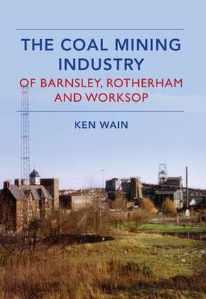 The Coal Mining Industry of Barnsley, Rotherham and Nottingham: Bristol to Exeter de Ken Wain