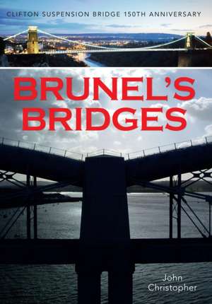 Brunel's Bridges: Clifton Suspension Bridge 150th Anniversary de John Christopher