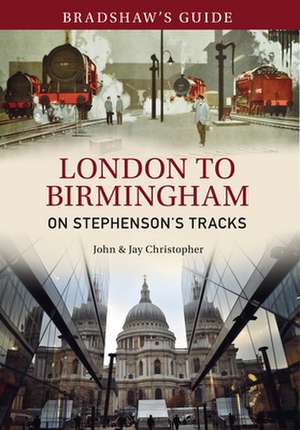 Bradshaw's Guide London to Birmingham: On Stephenson's Tracks - Volume 9 de John Christopher