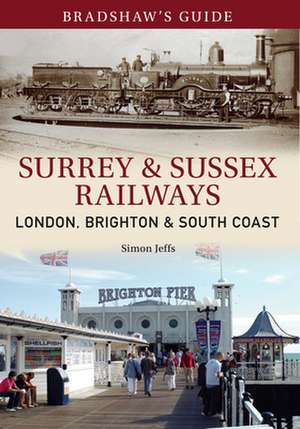 Bradshaw's Guide Surrey & Sussex Railways de Simon Jeffs