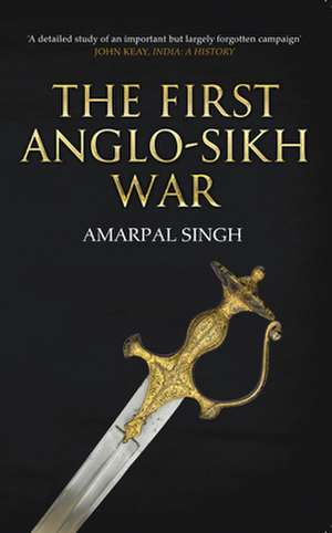 The First Anglo-Sikh War de Amarpal Singh